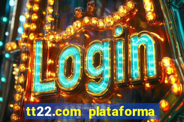 tt22.com plataforma de jogos